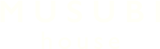 MUSUBI house